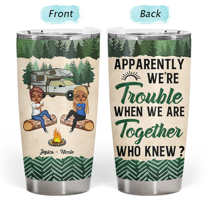 Camping Friends Apparently We Are Trouble - Personalized Custom Tumbler