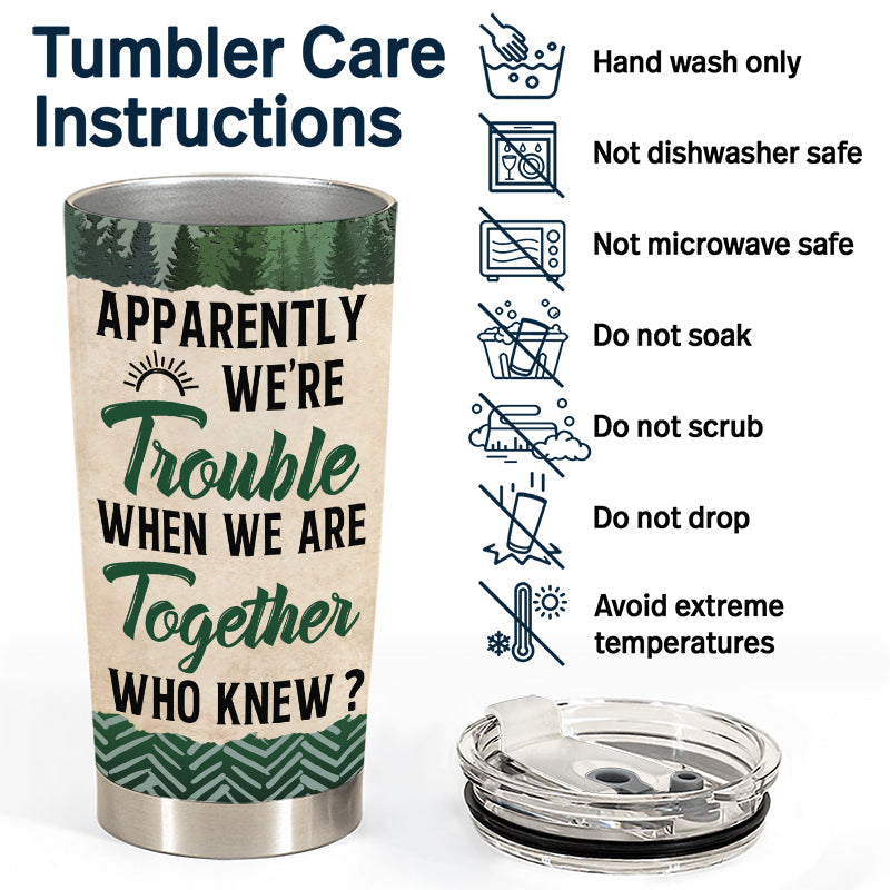 Camping Friends Apparently We Are Trouble - Personalized Custom Tumbler