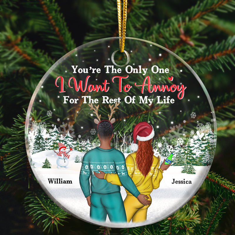 Christmas Couple Only One I Want To Annoy For The Rest Of My Life - Personalized Custom Circle Acrylic Ornament