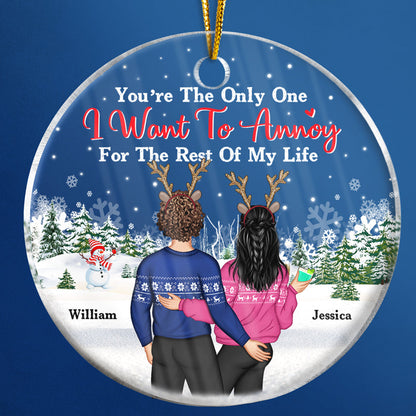 Christmas Couple Only One I Want To Annoy For The Rest Of My Life - Personalized Custom Circle Acrylic Ornament