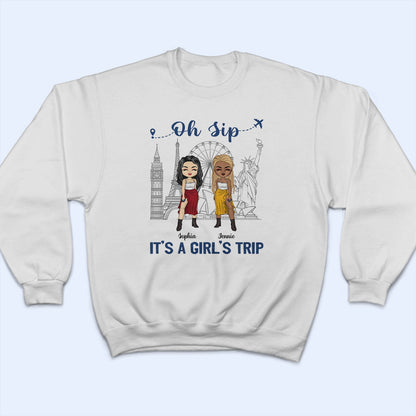 Traveling Bestie Oh Sip It's A Girl Trip - Gift For Bestie - Personalized Custom T Shirt