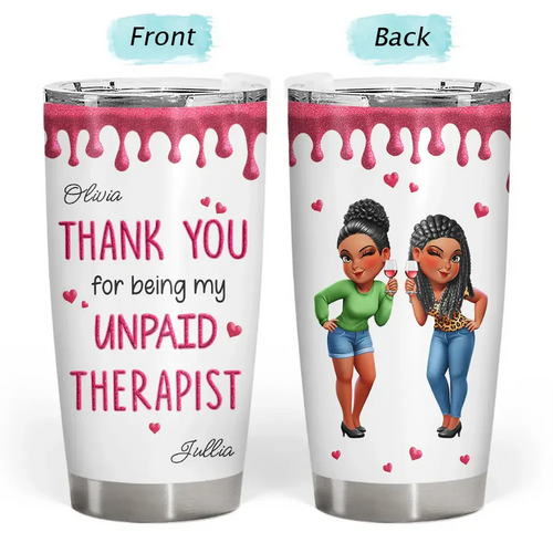 Thank You For Being My Unpaid Therapist Bestie Sibling - Personalized Tumbler