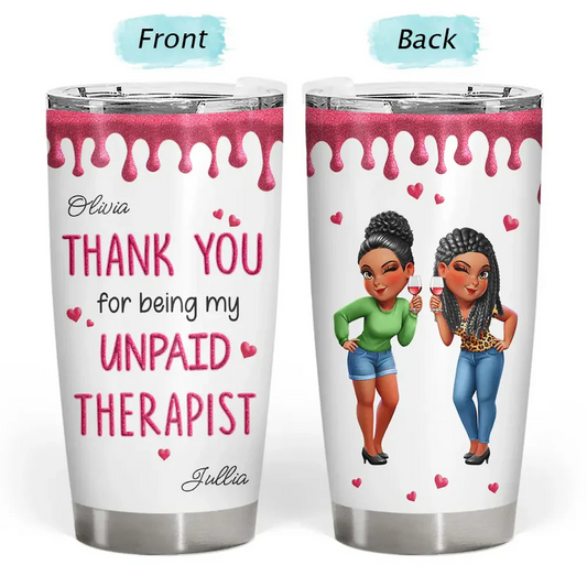 Thank You For Being My Unpaid Therapist Bestie Sibling - Personalized Tumbler