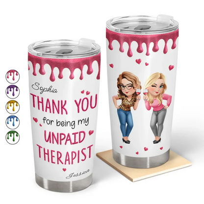 Thank You For Being My Unpaid Therapist Bestie Sibling - Personalized Tumbler