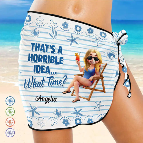 That's A Horrible Idea What Time - Personalized Short Sarong Swimwear Cover Ups