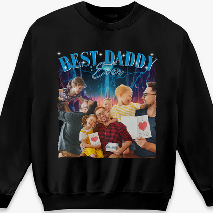Custom Photo Best Daddy Ever - Family Personalized Custom Unisex T-shirt, Hoodie, Sweatshirt - Gift For Dad