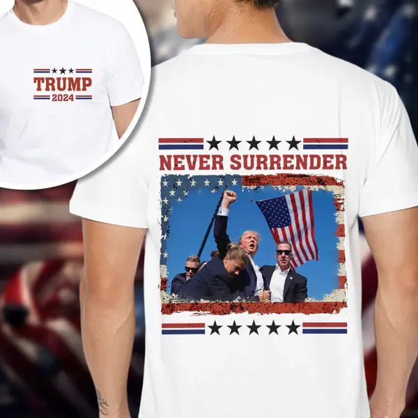 Trump 2024 Never Surrender Front And Back Bright Shirt - Personalized T Shirt, Hoodie Shirts & Tops The Next Custom Gift