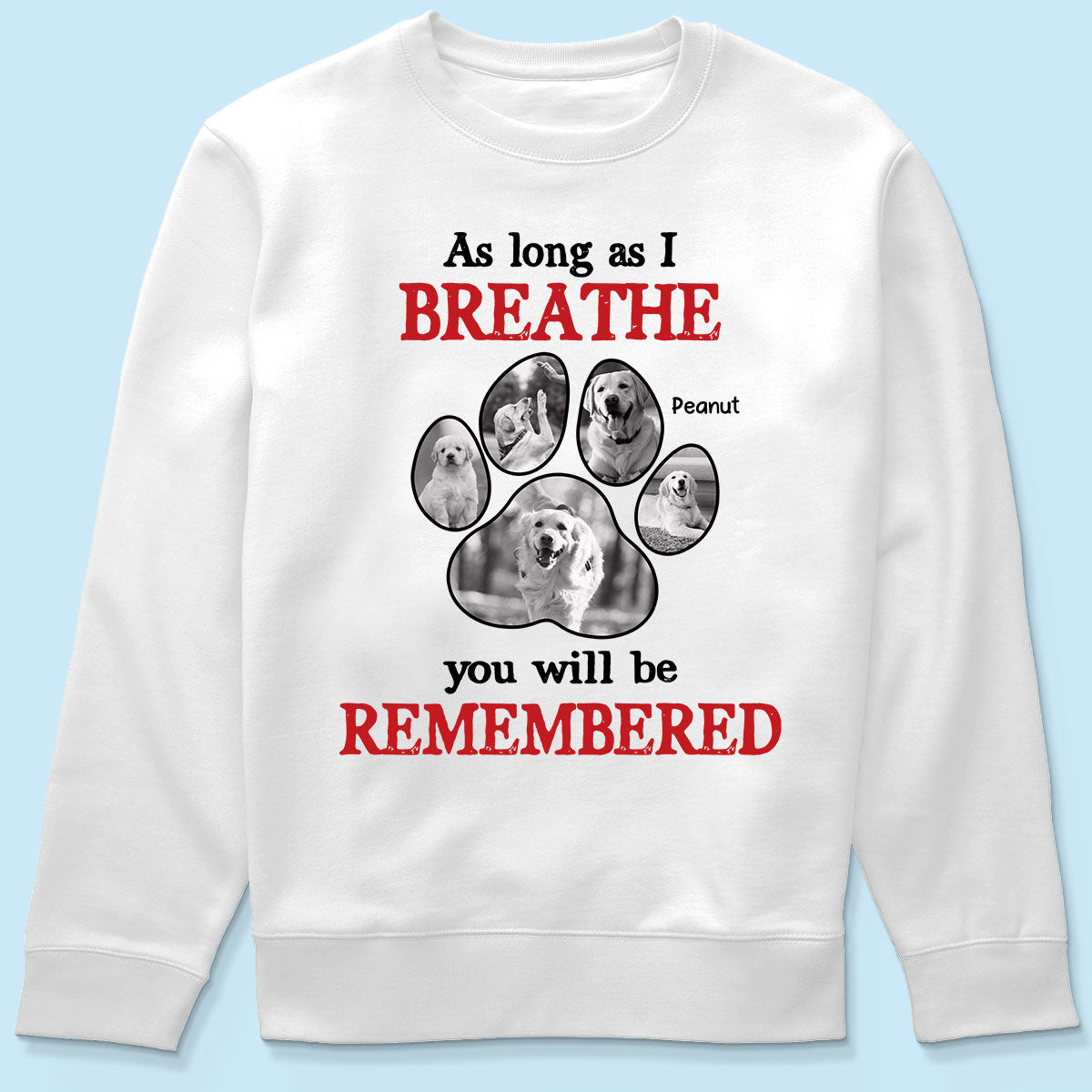 As Long As I Breathe You'll Be Remembered Pet Dog Cat Memorial Photo Inserted Personalized Shirt