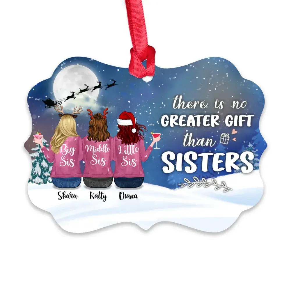 Up to 6 Sisters - There Is No Greater Gift Than Sisters - Personalized Ornament ornament The Next Custom Gift