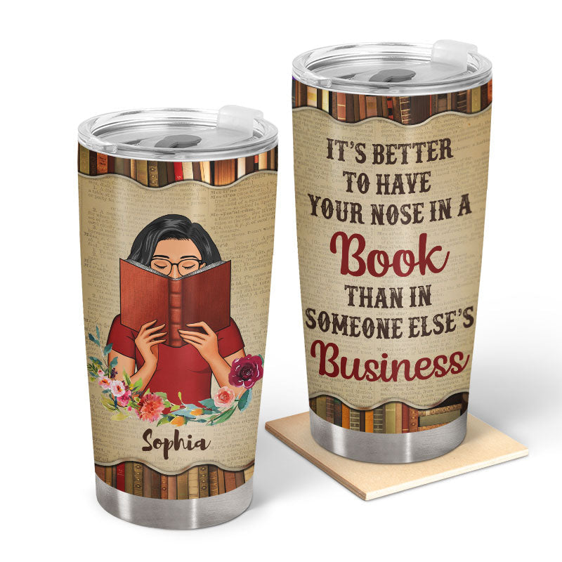 It's Better To Have Your Nose In A Book - Reading Gift - Personalized Custom Tumbler