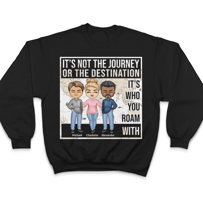 Not The Journey It's Who You Roam With Friends - BFF Bestie Gift - Personalized Custom Hoodie