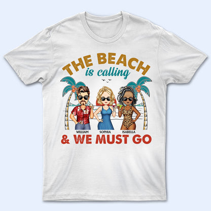 The Beach Is Calling And We Must Go - Vacation, Anniversary, Birthday Gift For Besties, Best Friends - Personalized Custom T Shirt