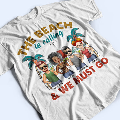 The Beach Is Calling And We Must Go - Vacation, Anniversary, Birthday Gift For Besties, Best Friends - Personalized Custom T Shirt