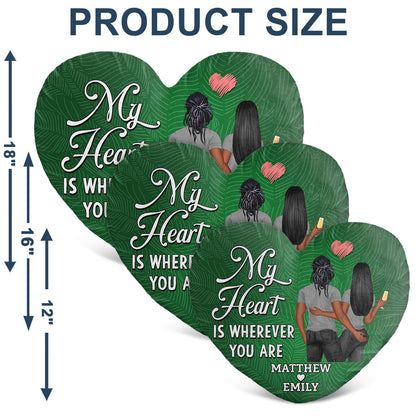 My Heart Is Wherever You Are - Anniversary, Loving Gift For Couples, Husband, Wife - Personalized Heart Shaped Pillow