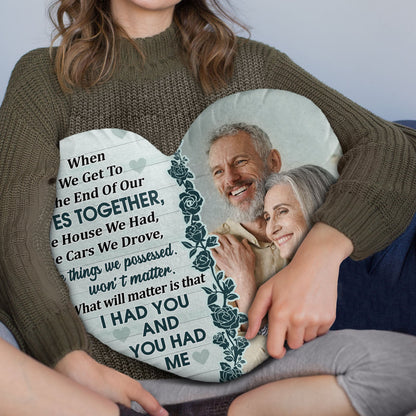 Custom Photo When We Get To The End Of Our Life - Birthday, Anniversary Gift For Couple, Husband, Wife - Personalized Heart Shaped Pillow