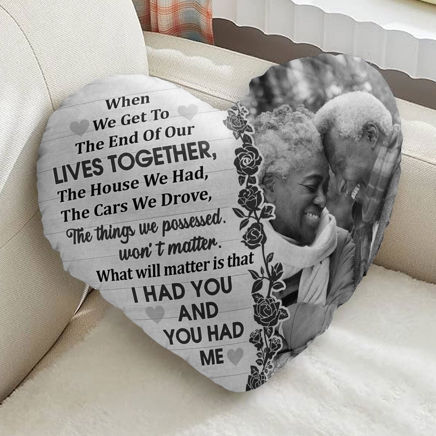 Custom Photo When We Get To The End Of Our Life - Birthday, Anniversary Gift For Couple, Husband, Wife - Personalized Heart Shaped Pillow