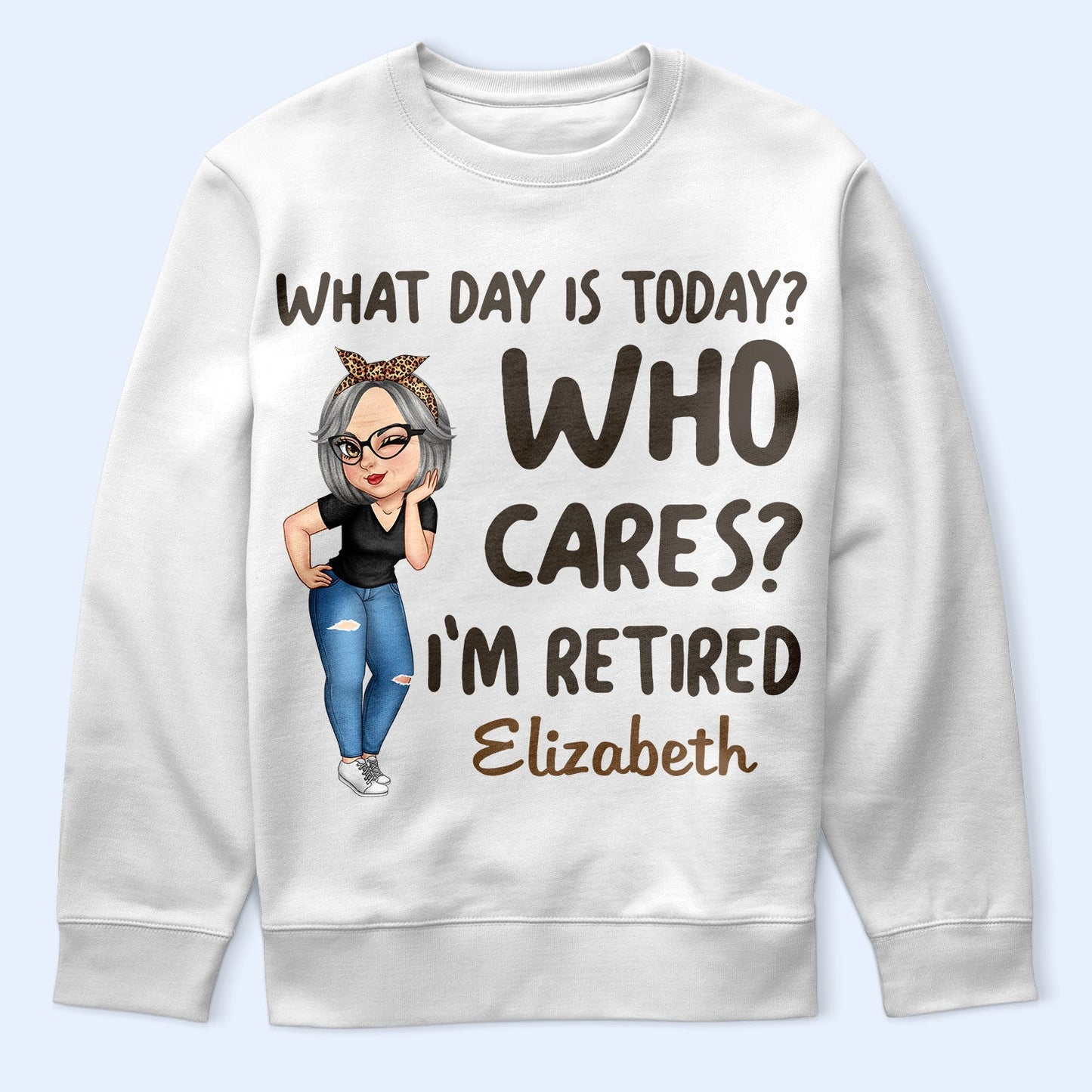 What Day Is Today Who Cares - Retirement Gift For Grandma, Mom, Nana, Gigi - Personalized T Shirt