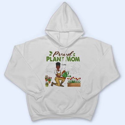 Proud Plant Mom - Gift For Garden Lovers - Personalized Custom T Shirt