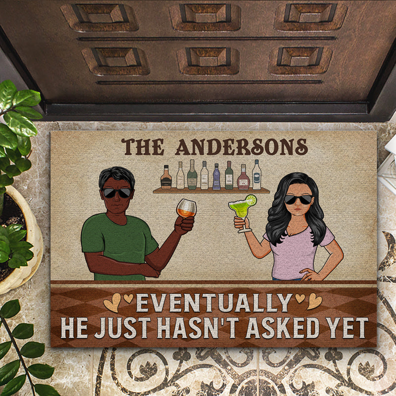 Eventually He Just Hasn't Asked Yet Husband Wife - Couple Gift - Personalized Custom Doormat