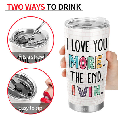 Wander Prints Couple Gifts, Birthday Gifts, Anniversary Gift, Grandparents Day Gifts - I Love You More The End I Win Husband Wife, Couple Gift, Custom Tumbler, Travel Cup, Insulated 20oz Tumbler
