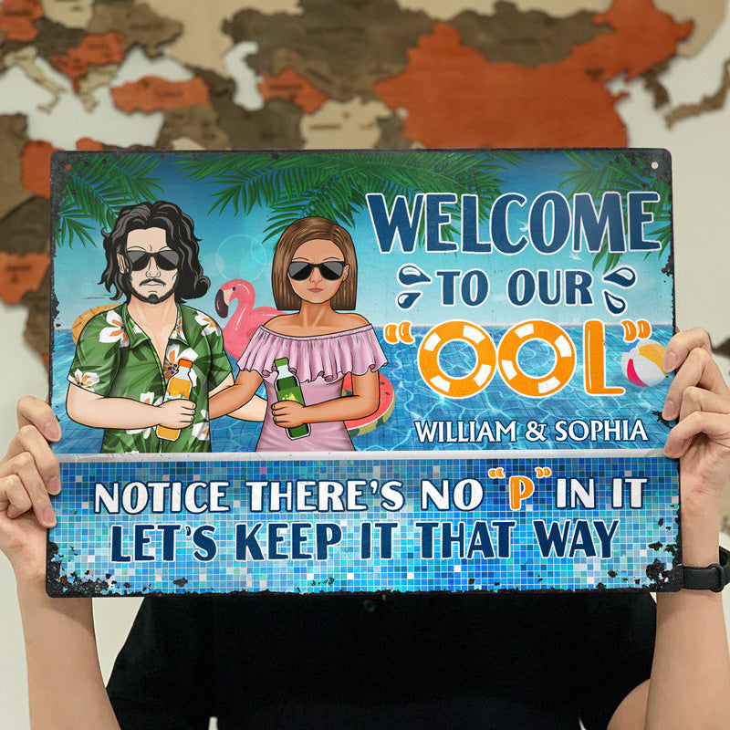 Welcome To Our Ool Notice No P In It - Summer Gift For Couple - Personalized Custom Classic Metal Signs