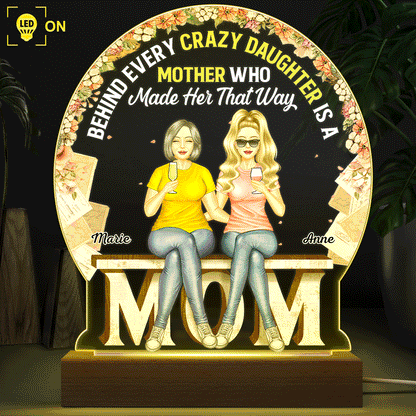 Behind Every Crazy Daughter Is A Mother - Birthday, Loving Gift For Mom, Grandma, Grandmother - Personalized Custom 3D Led Light Wooden Base