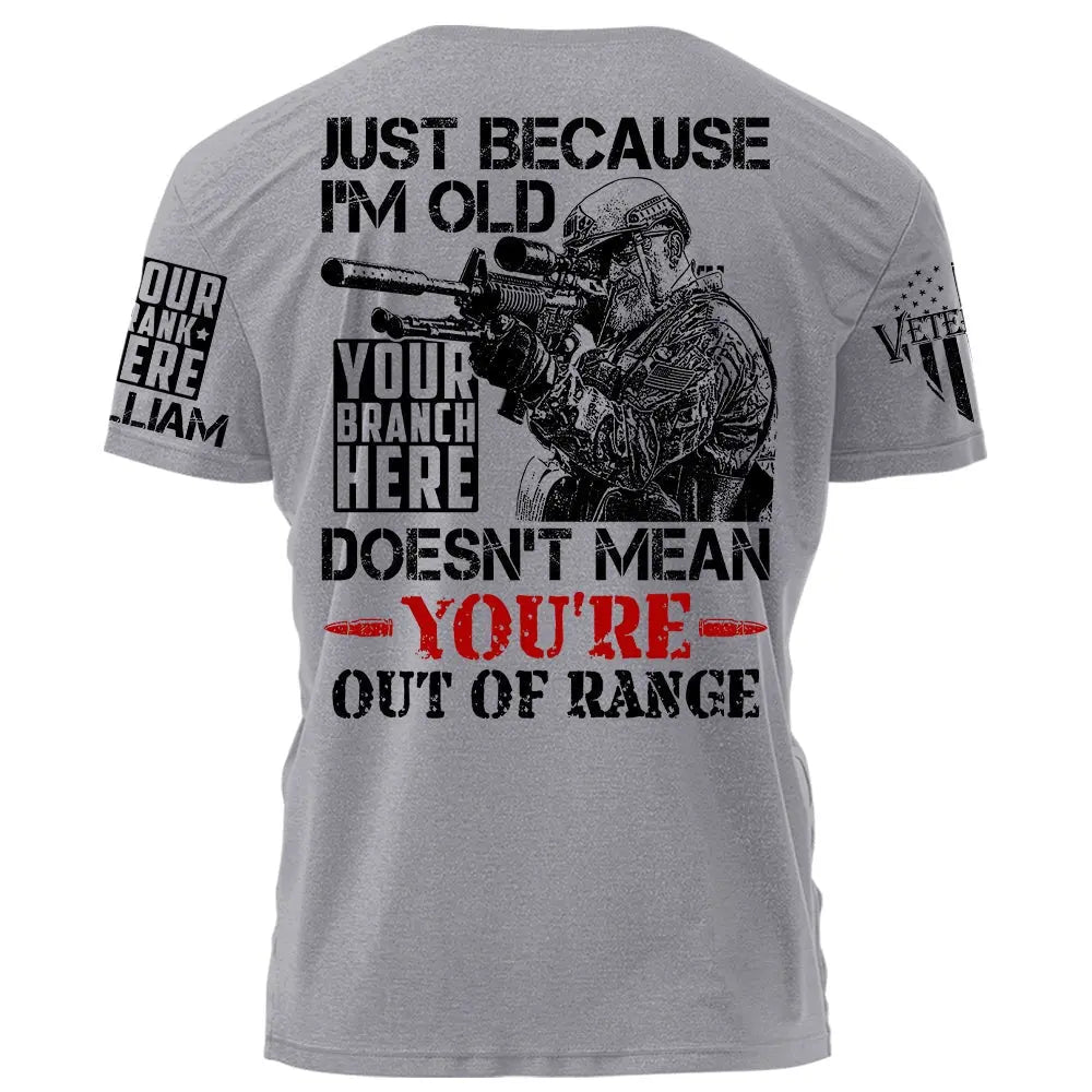 Veteran - Just Because I'm Old Doesn't Mean You're Out Of Range - Personalized Unisex T-shirt T-shirt The Next Custom Gift