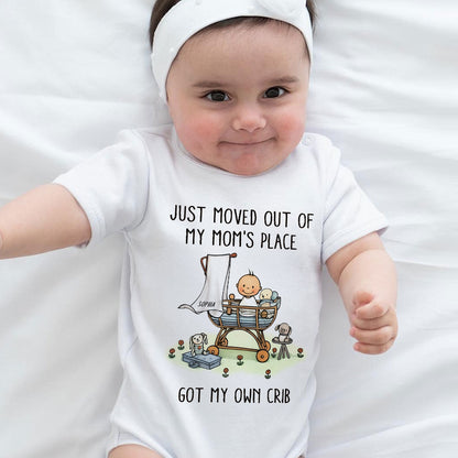 Just Moved Out Of My Mom's Place Got My Own Crib Personalized Baby Onesie Baby Shirt