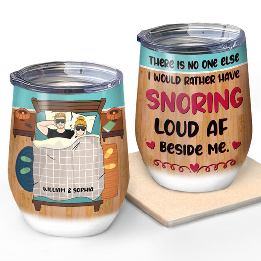 I Would Rather Have Snoring - Gift For Couple - Personalized Custom Wine Tumbler