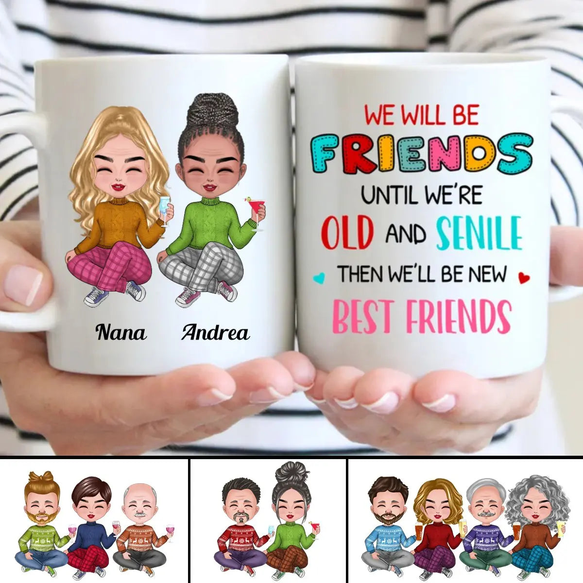 We Will Be Friends Until We're Old And Senile, Then We'll Be New Best Friends - Personalized Mug (Ver. 2)