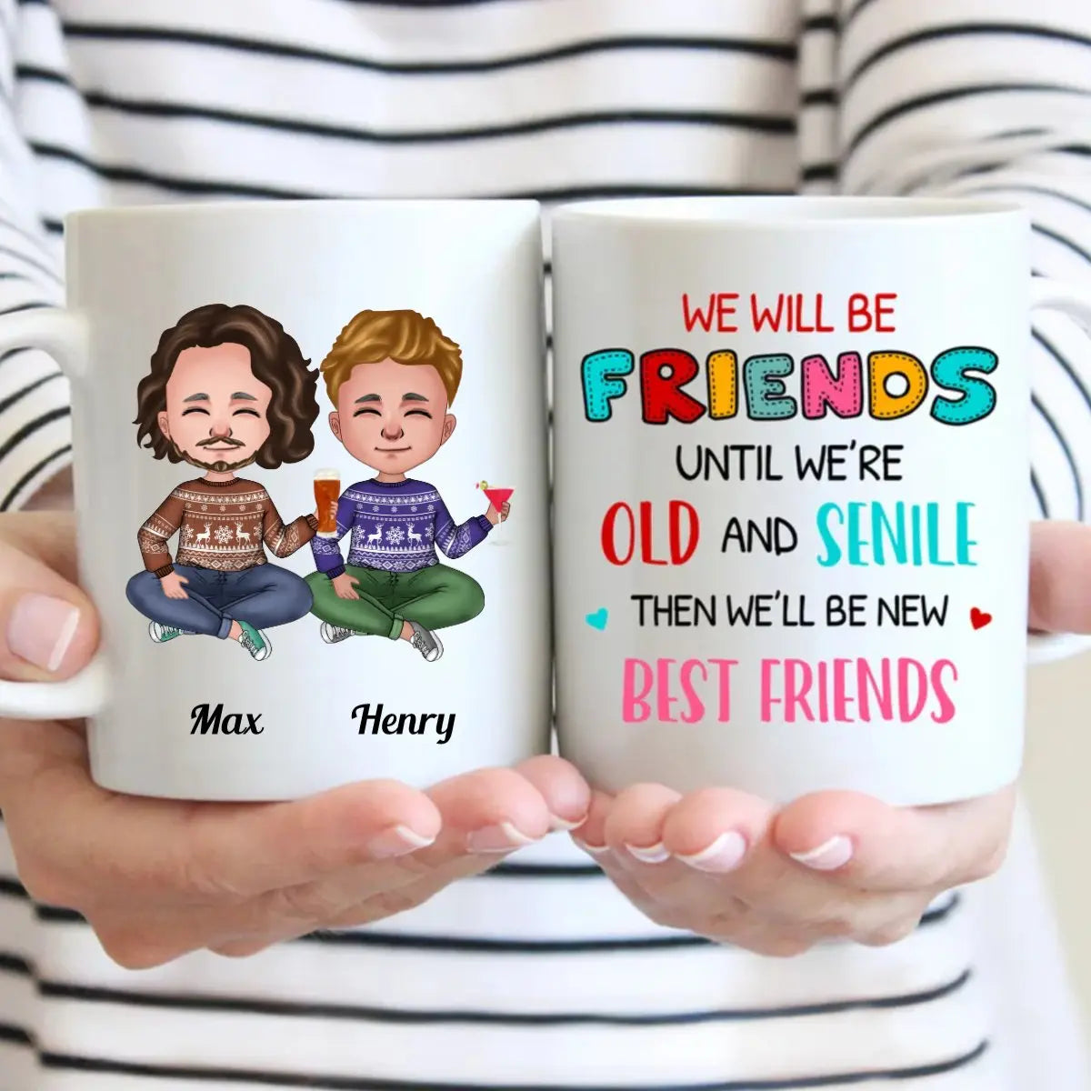 We Will Be Friends Until We're Old And Senile, Then We'll Be New Best Friends - Personalized Mug (Ver. 2) mug The Next Custom Gift