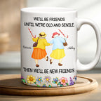 We'll Be Friends Until We’re Old And Senile - Personalized White Edge-to-Edge Mug