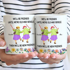 We'll Be Friends Until We’re Old And Senile - Personalized White Edge-to-Edge Mug