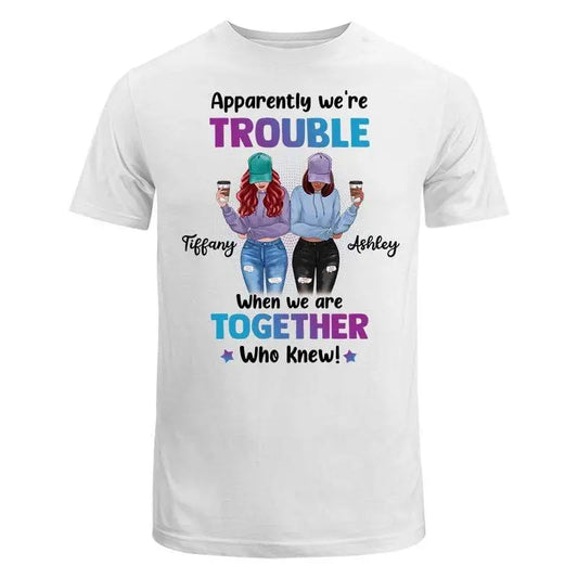 We're Trouble Front View Gift For Besties Sisters Siblings Personalized Shirt Shirts & Tops The Next Custom Gift