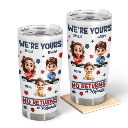 Funny,Parents,Gift For Grandparents,Gift For Mother,Gift For Father,Gift For Grandma,Gift For Grandpa - We're Yours No Returns Or Refunds Parents Grandparents - 3D Inflated Effect Printed Tumbler, Personalized Tumbler