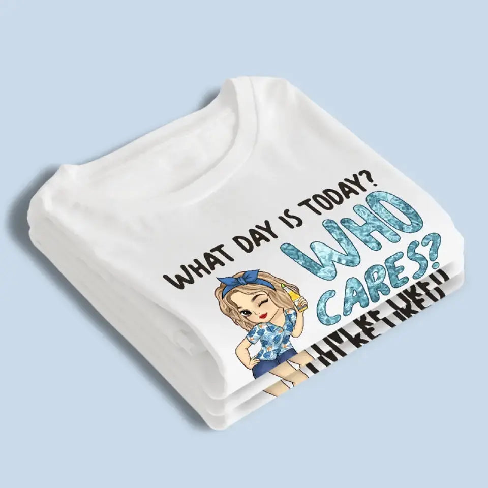 What Day Is Today Who Cares - Personalized Custom Unisex T-shirt, Hoodie, Sweatshirt - Appreciation, Retirement Gift For Coworkers, Work Friends, Colleagues Shirts & Tops The Next Custom Gift