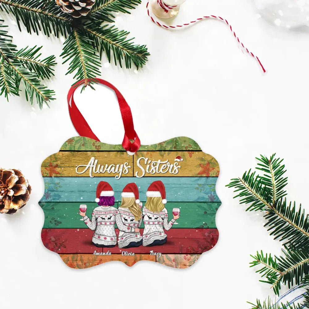 Xmas Ornament - Always Sisters (ver2) Christmas Gifts, Best Friends Gifts - Custom Ornaments For Women - Personalized Ornament Ornament The Next Custom Gift