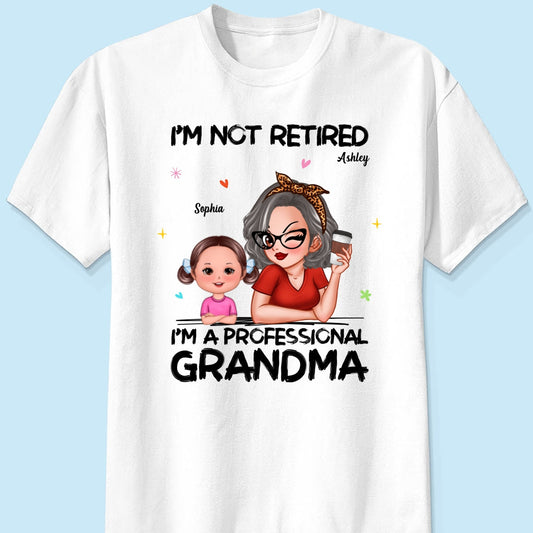 I'm Not Retired I'm A Professional Grandma Personalized Shirt, Retirement Gift For Grandma