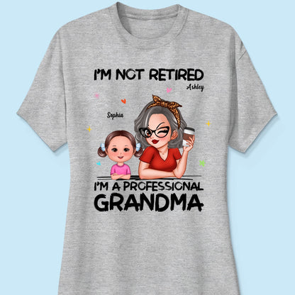 I'm Not Retired I'm A Professional Grandma Personalized Shirt, Retirement Gift For Grandma