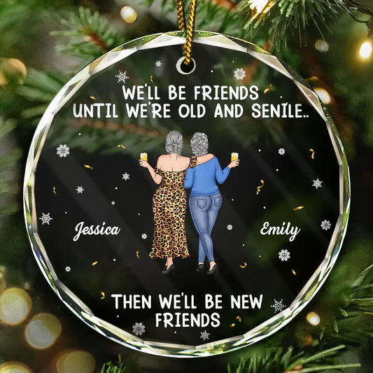 We Will Be Friends Until We Are Old And Senile - Personalized Circle Acrylic Ornament