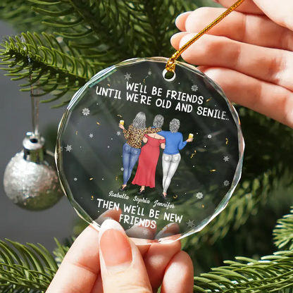 We Will Be Friends Until We Are Old And Senile - Personalized Circle Acrylic Ornament