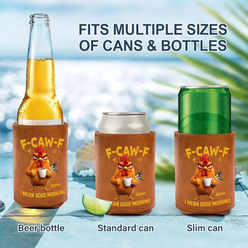 3D Effect Funny Chicken F-Caw-F I Mean Good Morning - Personalized Leather Can Cooler