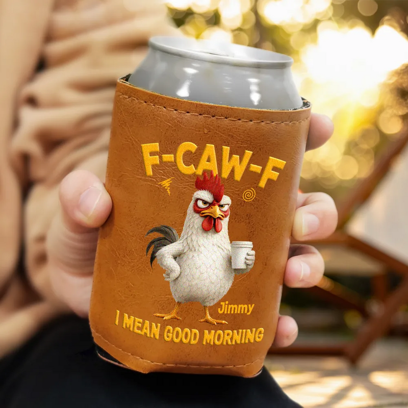 3D Effect Funny Chicken F-Caw-F I Mean Good Morning - Personalized Leather Can Cooler
