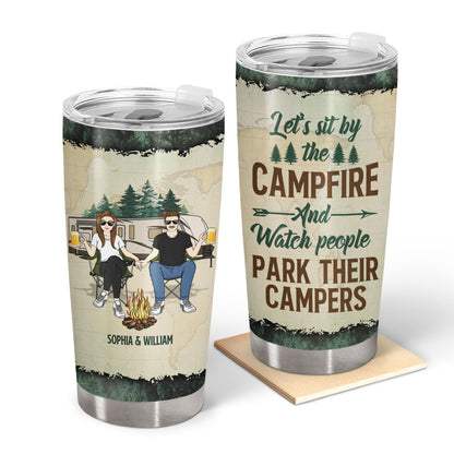 Let's Sit By The Campfire And Watch People Park Their Campers - Gift For Camping Lovers, Campsite, Couple, Family - Personalized Custom Tumbler