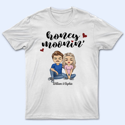 Honeymoonin - Anniversary, Birthday, Funny Gift For Spouse, Husband, Wife, Family, Couple - Personalized Custom T Shirt