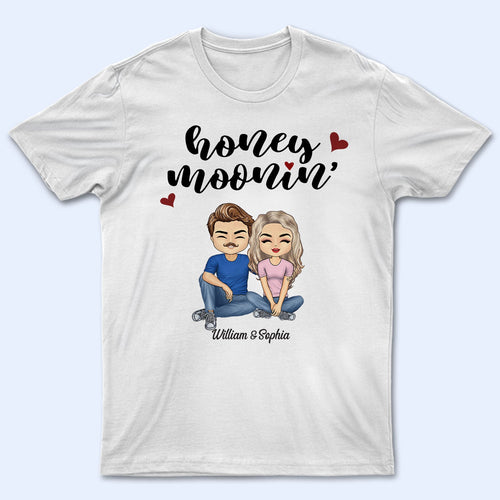 Honeymoonin - Anniversary, Birthday, Funny Gift For Spouse, Husband, Wife, Family, Couple - Personalized Custom T Shirt