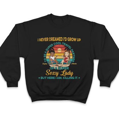 I Never Dreamed I'd Grow Up To Be A Super Cool Travel Partner - Anniversary, Birthday Gift For Spouse, Boyfriend, Girlfriend, Husband, Wife, Traveling Lovers - Personalized Custom T Shirt