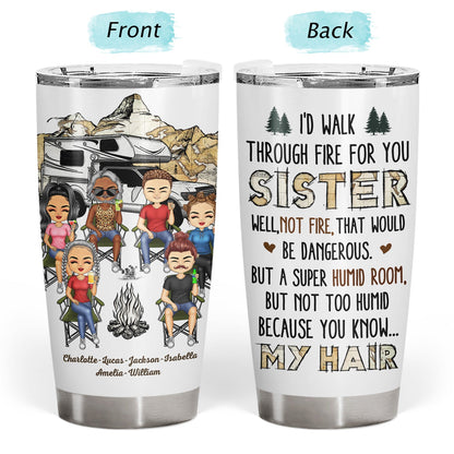 I'd Walk Through Fire For You Sisters - Birthday Gifts For Friends, Besties, Soul Sisters, BFF - Personalized Custom Tumbler
