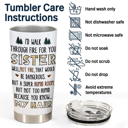 I'd Walk Through Fire For You Sisters - Birthday Gifts For Friends, Besties, Soul Sisters, BFF - Personalized Custom Tumbler