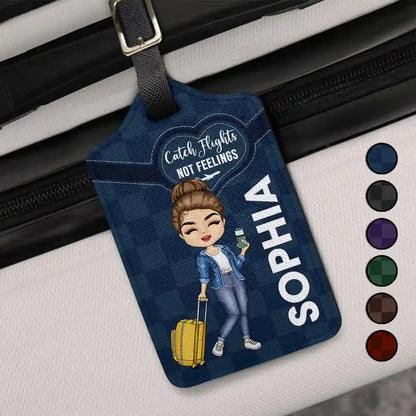Catch Flights Not Feelings - Personalized Luggage Tag